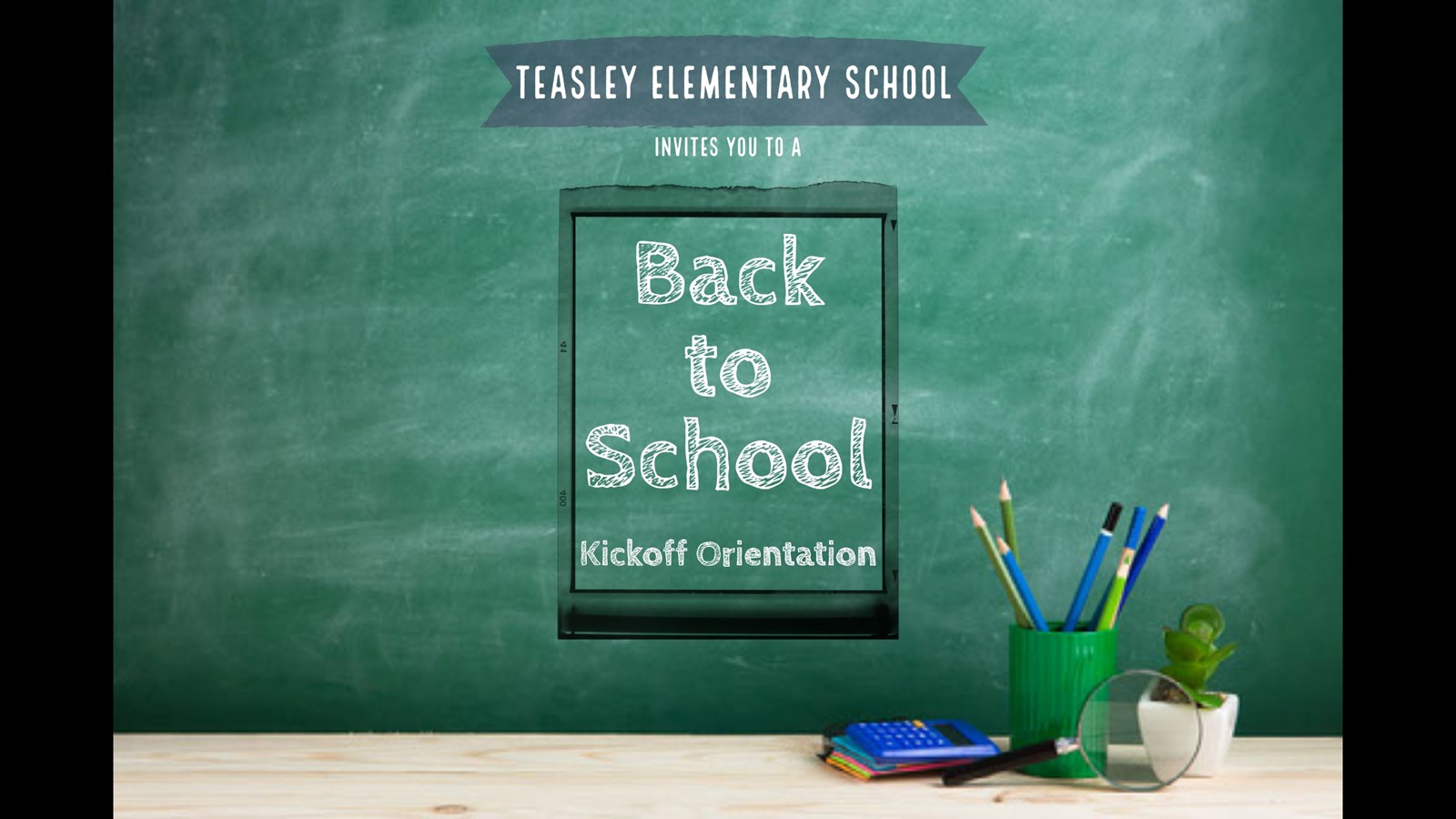 Teasley Elementary School Invites You to a Back to School Kickoff Orientation